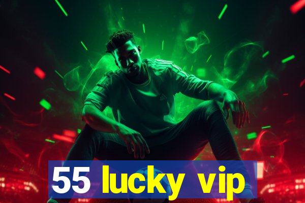 55 lucky vip